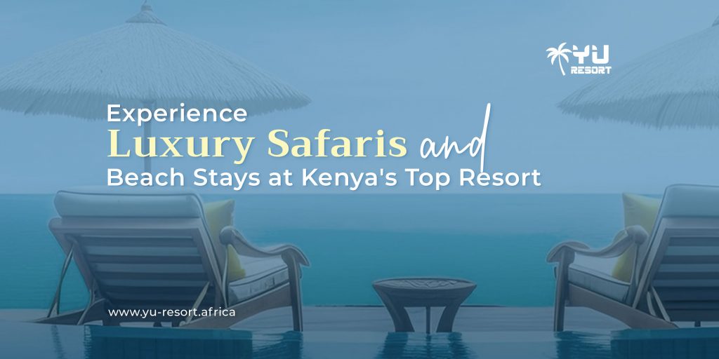 luxury safaris | Kenya accommodations | Luxury beach resorts in Kenya